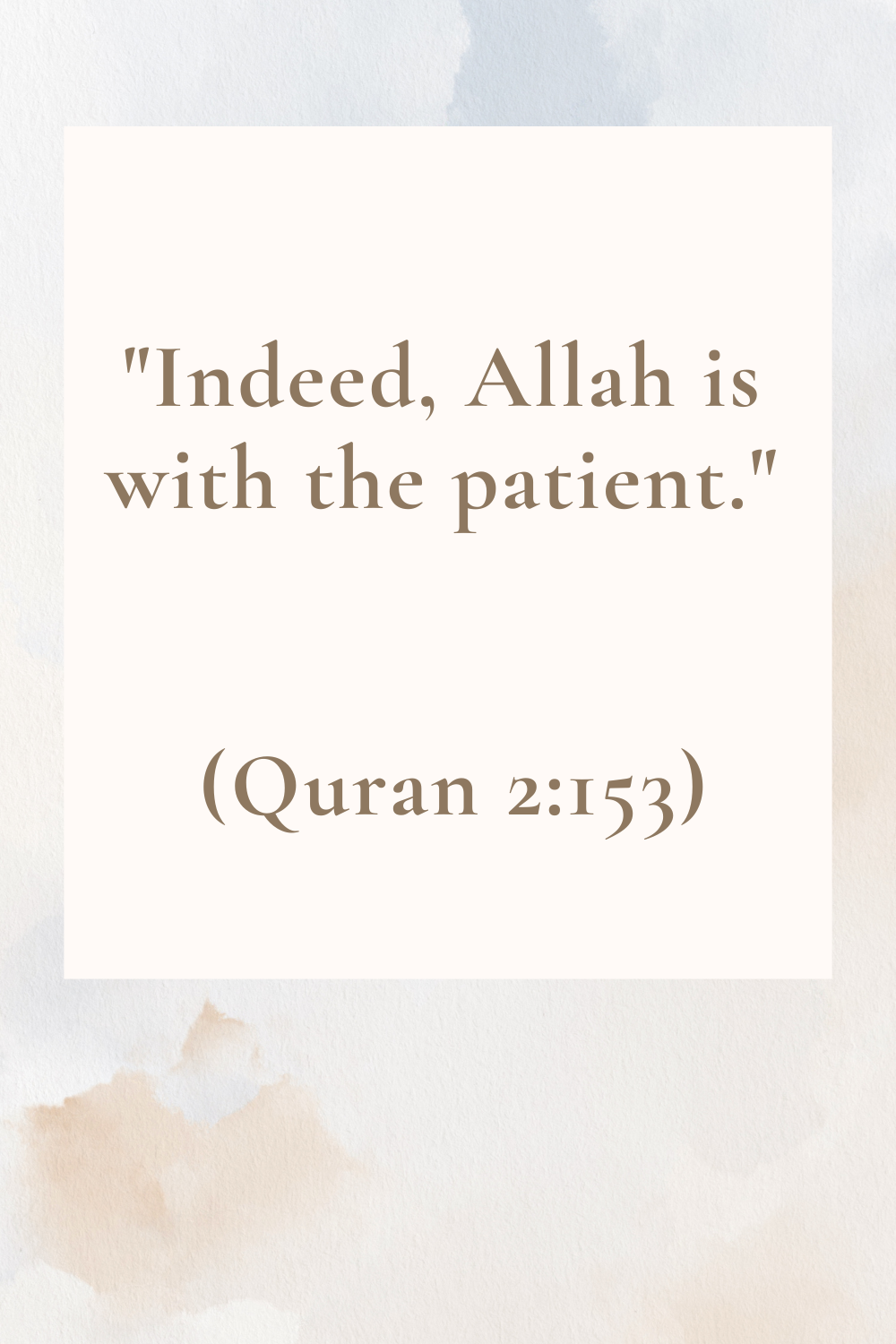 "Indeed, Allah is with the patient." (Quran 2:153)